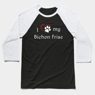 I love my Bichon Frise Baseball T-Shirt